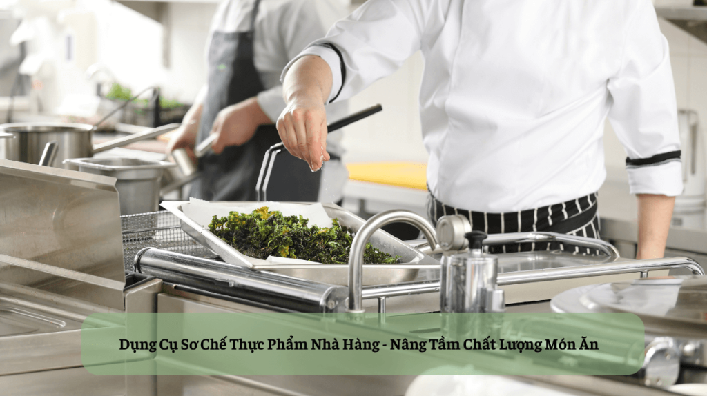 dụng cụ sơ chế thực phẩm nhà hàng nâng tầm chất lượng món Ăn (1)