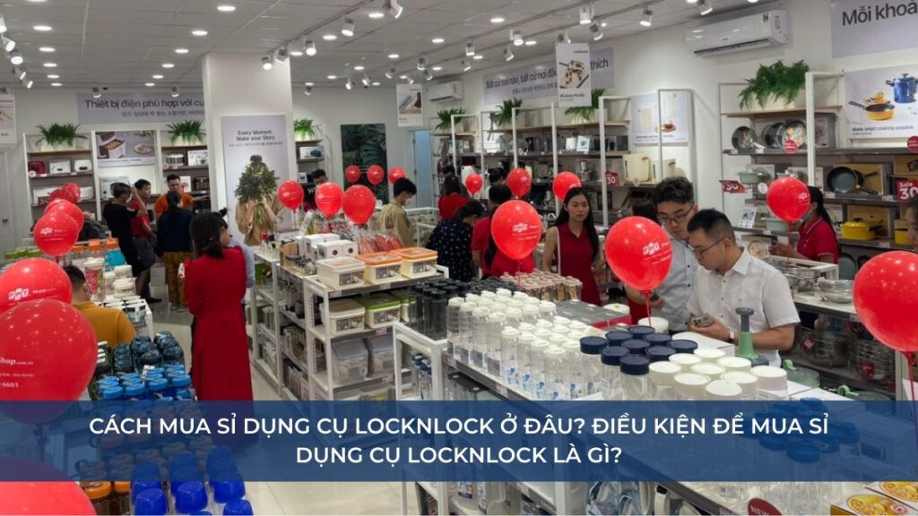 Cách mua sỉ dụng cụ Locknlock ở đâu
