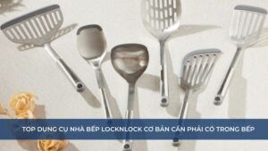 Top Dụng cụ nhà bếp Locknlock