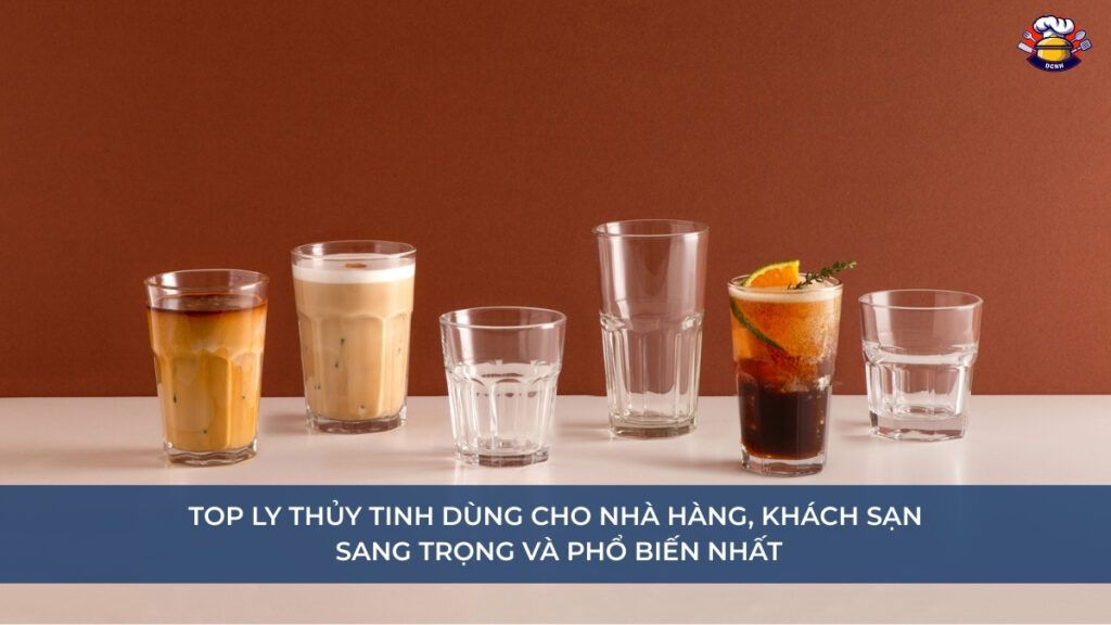 Top Ly thủy tinh dùng cho nhà hàng, khách sạn