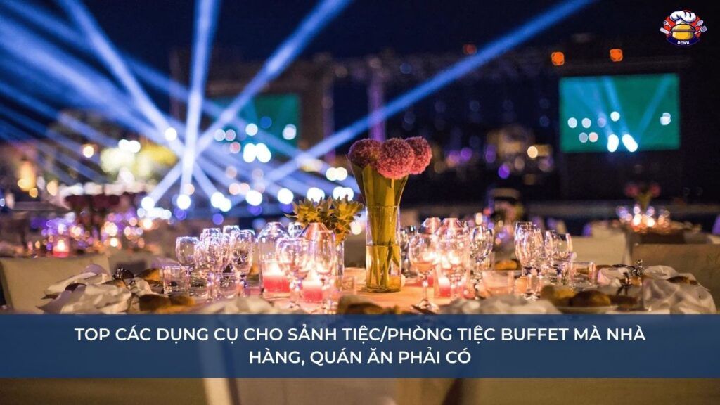 Top các dụng cụ cho sảnh tiệc_phòng tiệc buffet