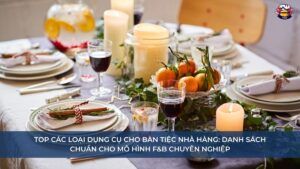 Top các loại dụng cụ cho bàn tiệc nhà hàng
