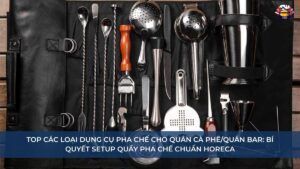 Top các loại dụng cụ pha chế cho quán cà phê_quán bar