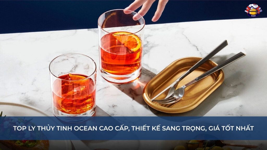 Top ly thủy tinh Ocean cao cấp