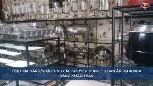Top Cửa hàngNhà cung cấp chuyên dụng cụ bàn ăn Inox Nhà Hàng Khách Sạn