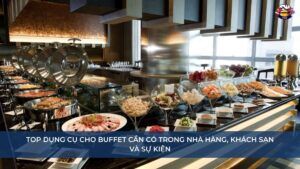 Top dụng cụ cho buffet